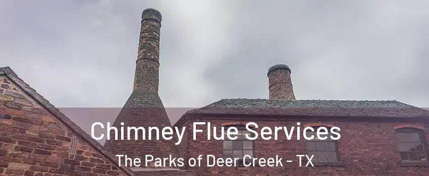 Chimney Flue Services The Parks of Deer Creek - TX