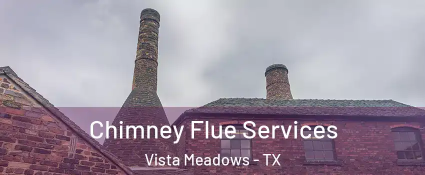 Chimney Flue Services Vista Meadows - TX