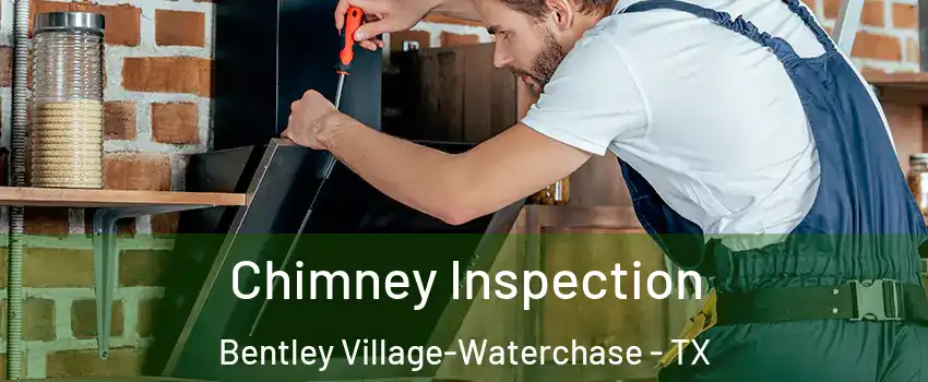 Chimney Inspection Bentley Village-Waterchase - TX