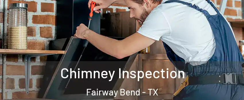 Chimney Inspection Fairway Bend - TX
