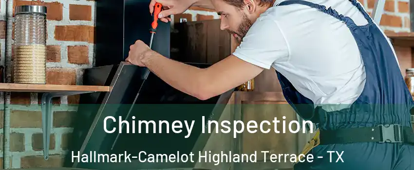 Chimney Inspection Hallmark-Camelot Highland Terrace - TX