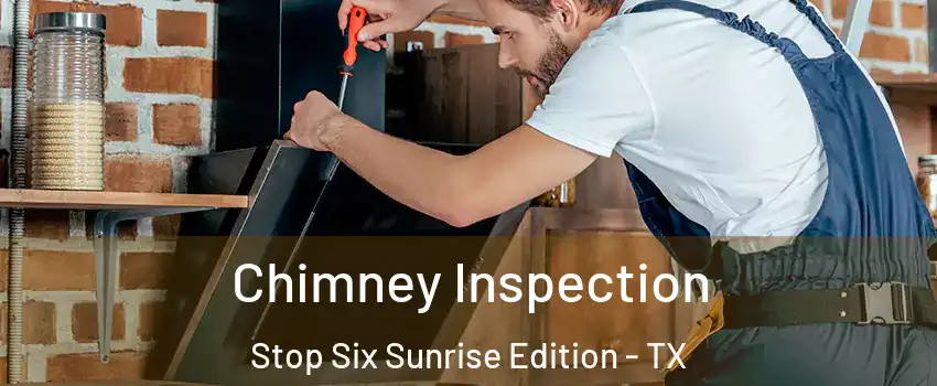 Chimney Inspection Stop Six Sunrise Edition - TX