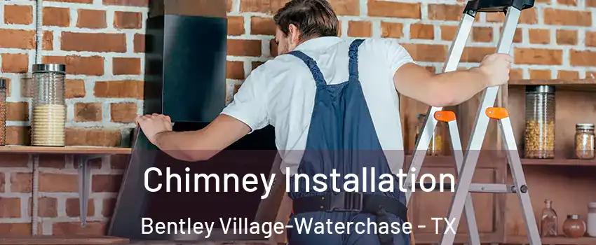 Chimney Installation Bentley Village-Waterchase - TX