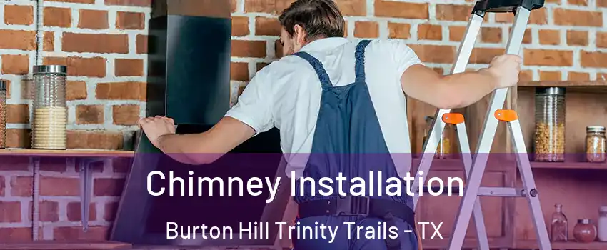 Chimney Installation Burton Hill Trinity Trails - TX