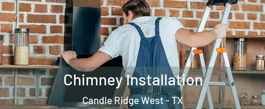 Chimney Installation Candle Ridge West - TX