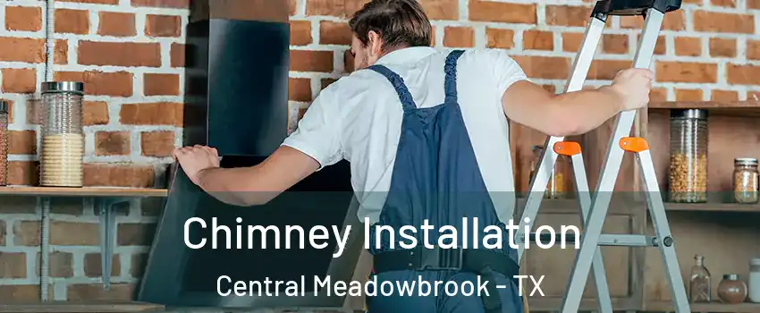 Chimney Installation Central Meadowbrook - TX