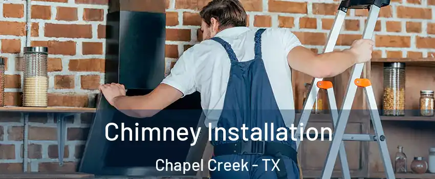 Chimney Installation Chapel Creek - TX