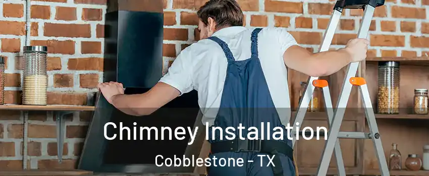 Chimney Installation Cobblestone - TX