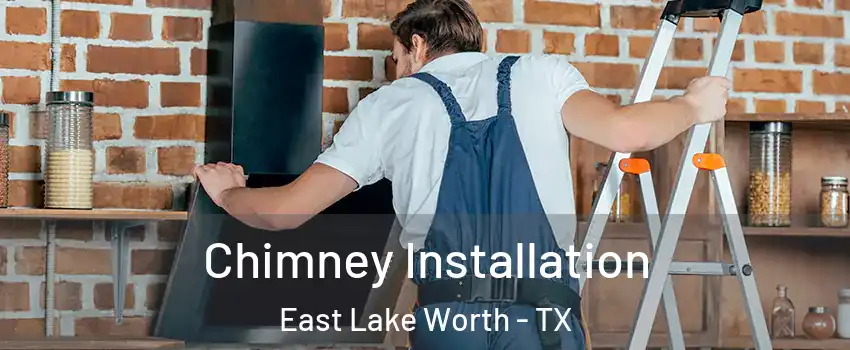 Chimney Installation East Lake Worth - TX