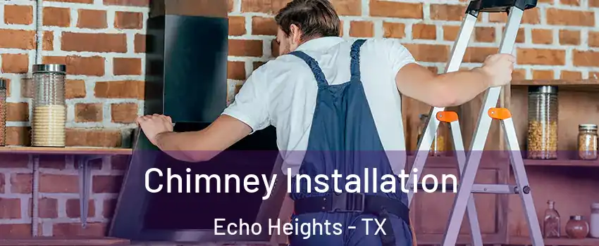 Chimney Installation Echo Heights - TX