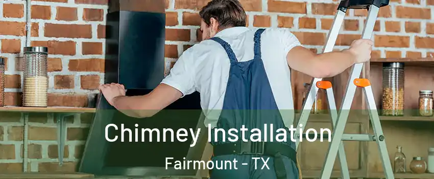 Chimney Installation Fairmount - TX
