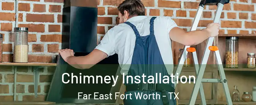 Chimney Installation Far East Fort Worth - TX