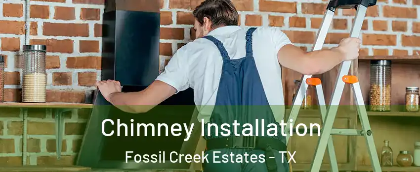 Chimney Installation Fossil Creek Estates - TX