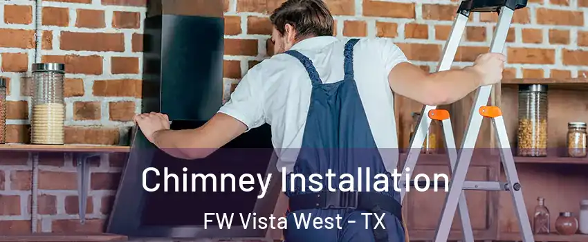 Chimney Installation FW Vista West - TX