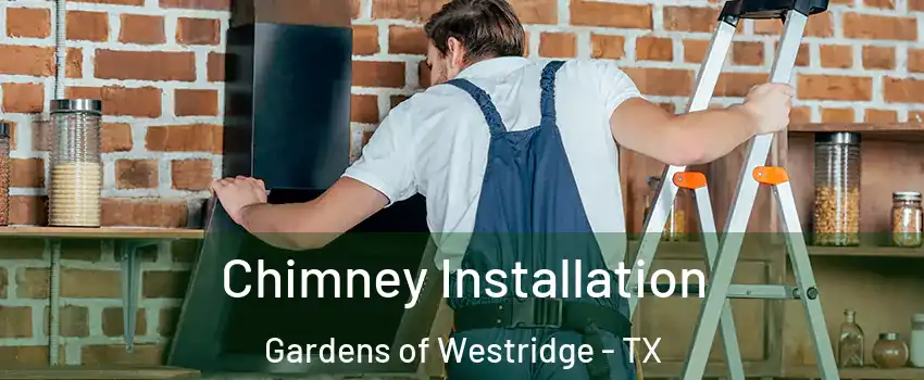 Chimney Installation Gardens of Westridge - TX