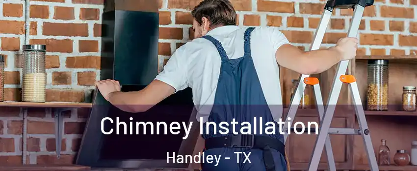 Chimney Installation Handley - TX