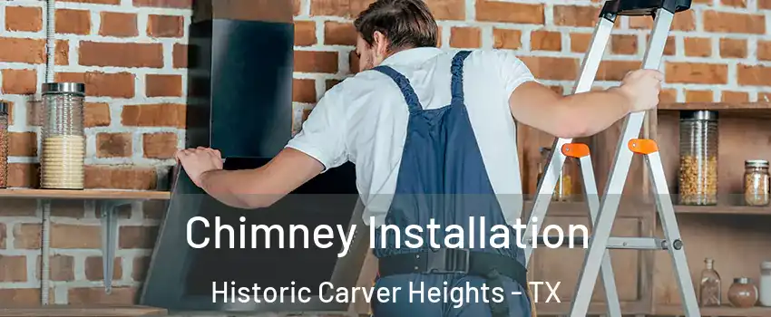 Chimney Installation Historic Carver Heights - TX