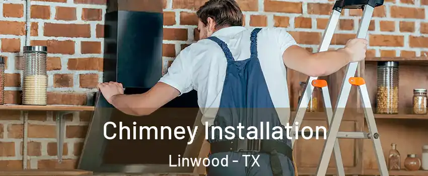 Chimney Installation Linwood - TX