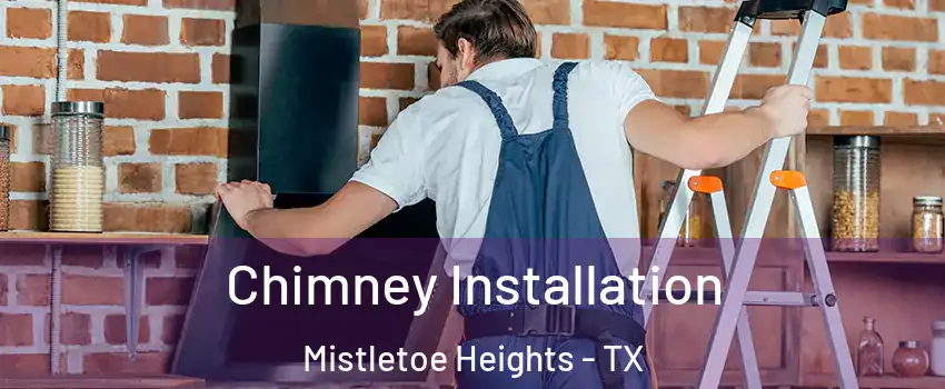 Chimney Installation Mistletoe Heights - TX