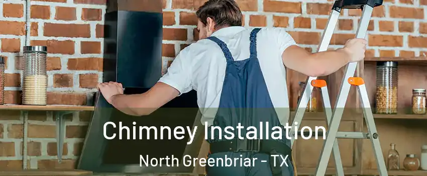 Chimney Installation North Greenbriar - TX