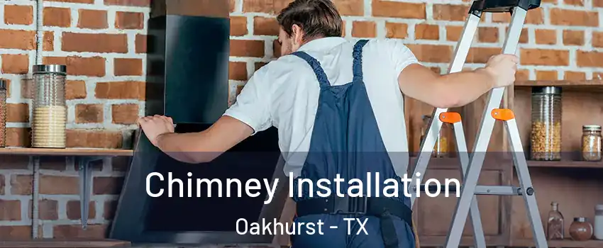Chimney Installation Oakhurst - TX