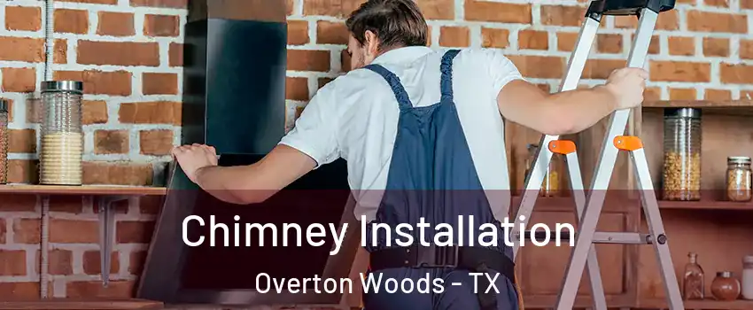 Chimney Installation Overton Woods - TX
