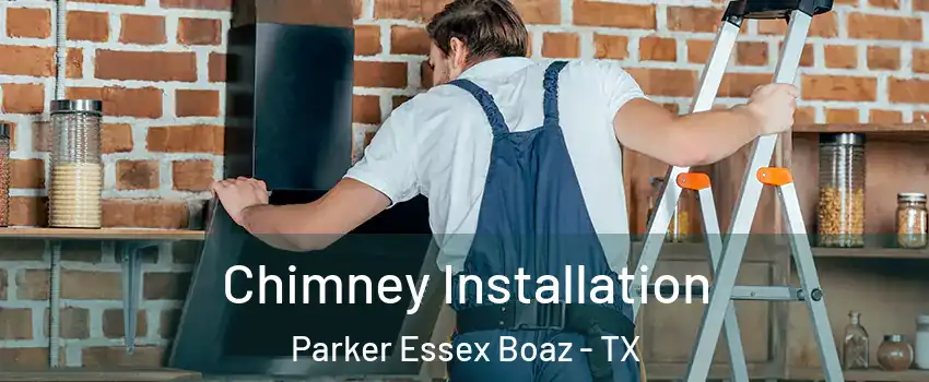 Chimney Installation Parker Essex Boaz - TX