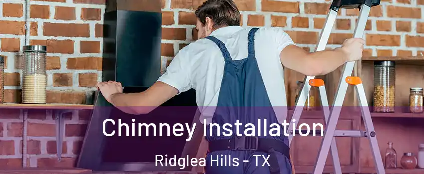 Chimney Installation Ridglea Hills - TX