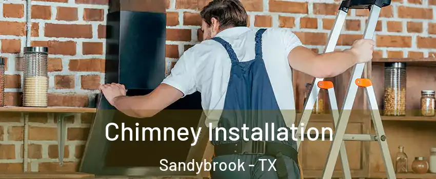 Chimney Installation Sandybrook - TX