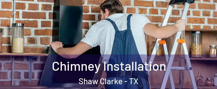 Chimney Installation Shaw Clarke - TX