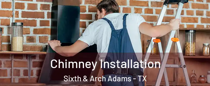 Chimney Installation Sixth & Arch Adams - TX