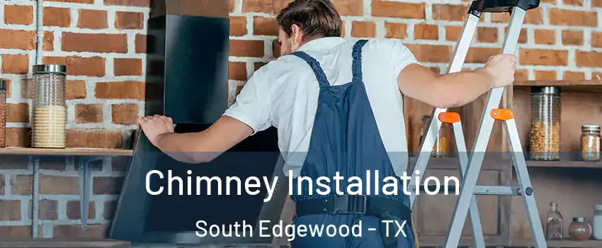 Chimney Installation South Edgewood - TX