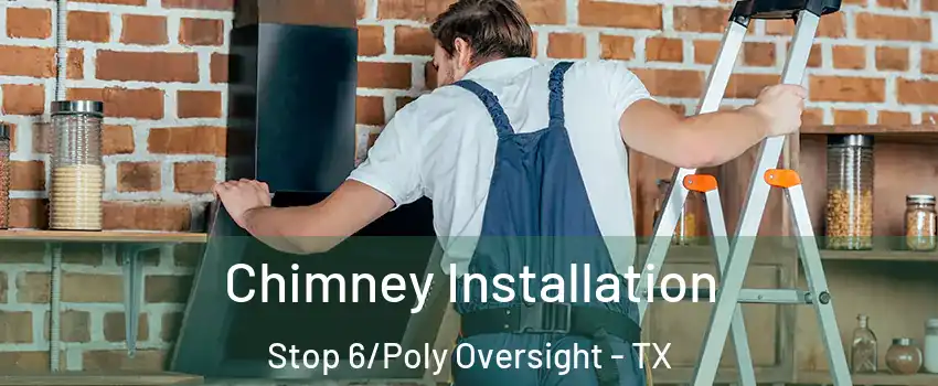 Chimney Installation Stop 6/Poly Oversight - TX