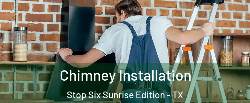 Chimney Installation Stop Six Sunrise Edition - TX