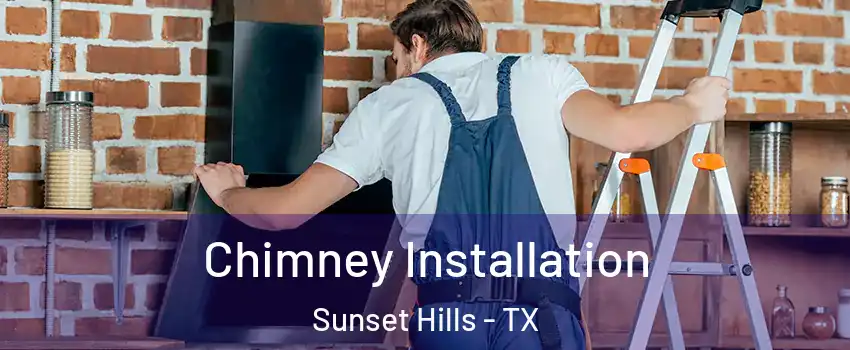 Chimney Installation Sunset Hills - TX