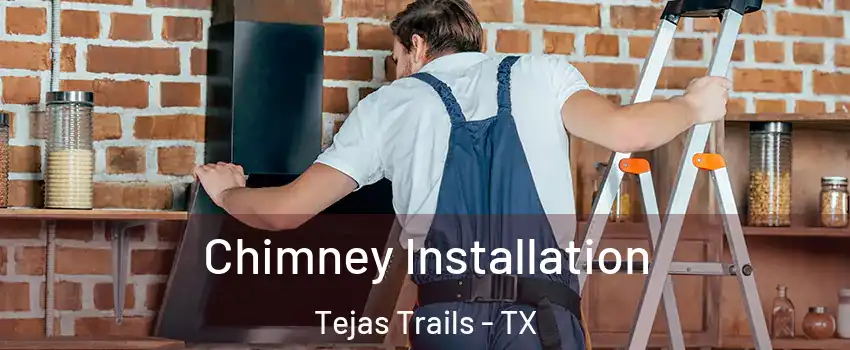 Chimney Installation Tejas Trails - TX
