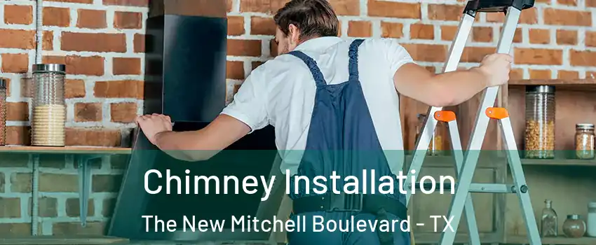 Chimney Installation The New Mitchell Boulevard - TX
