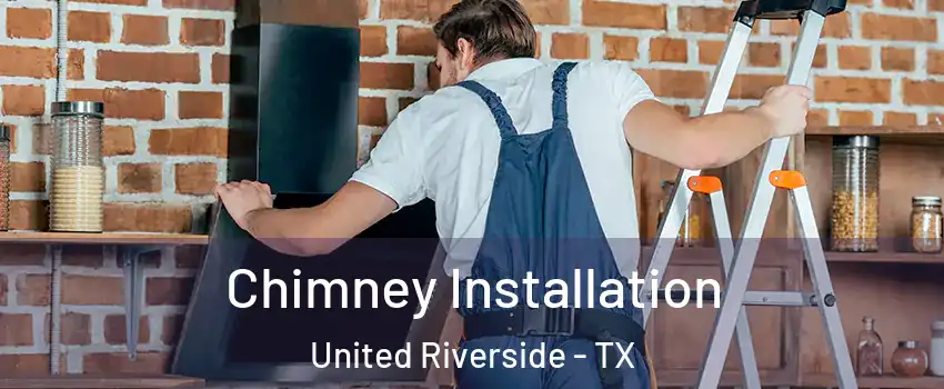 Chimney Installation United Riverside - TX