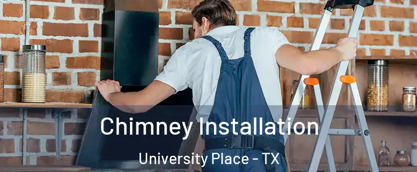 Chimney Installation University Place - TX