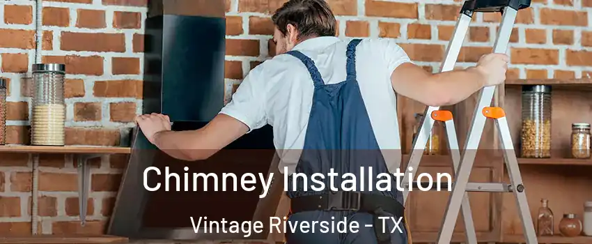 Chimney Installation Vintage Riverside - TX