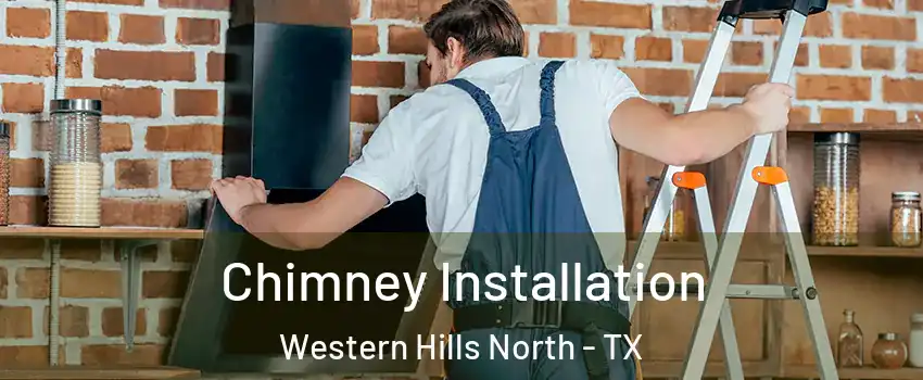 Chimney Installation Western Hills North - TX