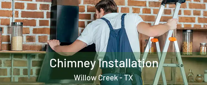 Chimney Installation Willow Creek - TX