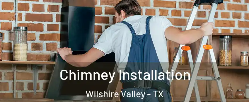 Chimney Installation Wilshire Valley - TX