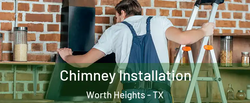 Chimney Installation Worth Heights - TX
