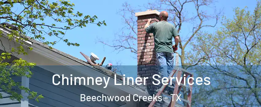 Chimney Liner Services Beechwood Creeks - TX