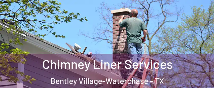 Chimney Liner Services Bentley Village-Waterchase - TX