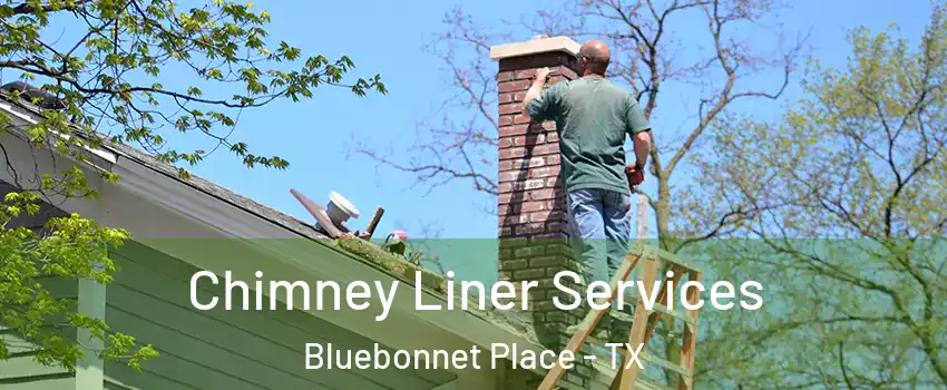 Chimney Liner Services Bluebonnet Place - TX