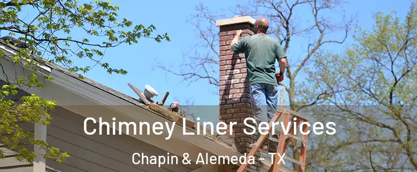 Chimney Liner Services Chapin & Alemeda - TX