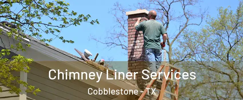Chimney Liner Services Cobblestone - TX