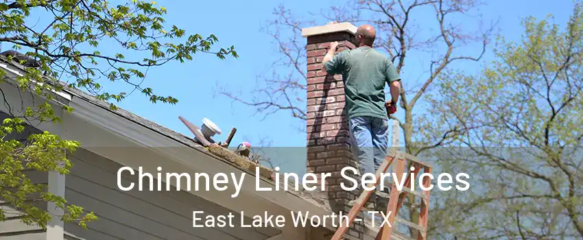 Chimney Liner Services East Lake Worth - TX